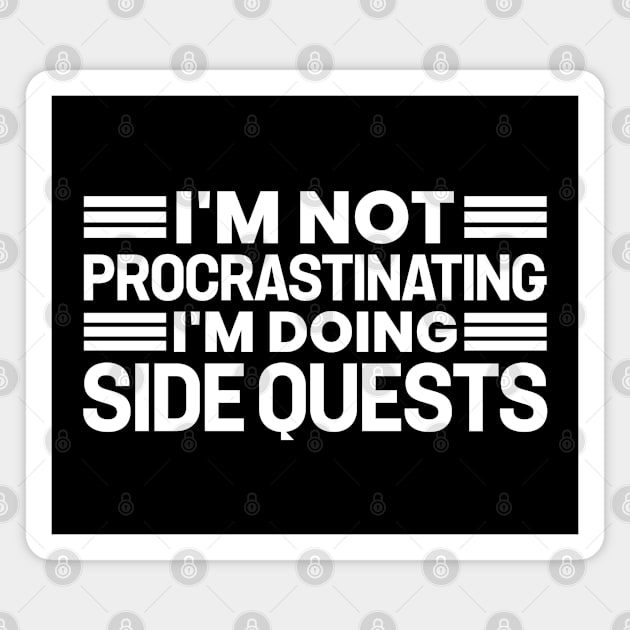 I'm not procrastinating... I'm doing side quests Magnet by justin moore